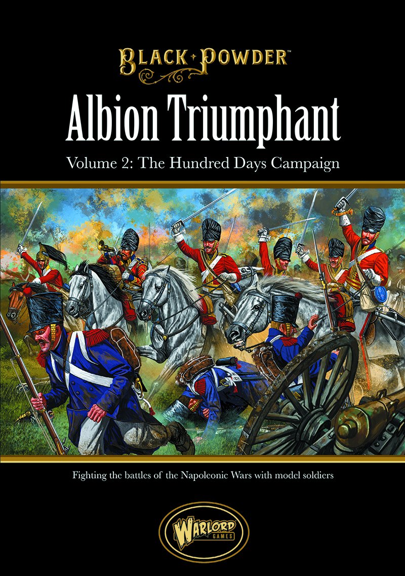 Black Powder: Albion Triumphant Vol#2 - The Hundred Days Campaign